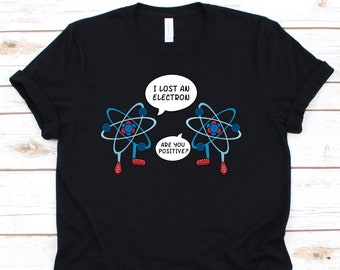 I Lost An Electron Are You Positive Shirt, Funny Biologist Tshirt For Biology Teacher Student, Science Tee For Chemistry Marine Biology