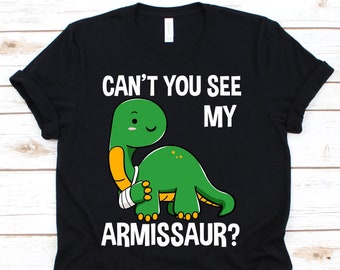 Can't You See My Armissaur Shirt, Arm Injury Dinosaur Tshirt For Recovering Men Women, Broken Arm Recovery Dino Gift, Arm Surgery Survivor