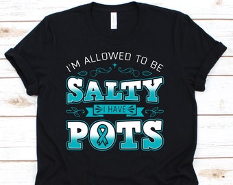 I'm Allowed To Be Salty I Have POTS Shirt, Awareness Gift For Postural Orthostatic Tachycardia Syndrome Warrior Fighter Survivor