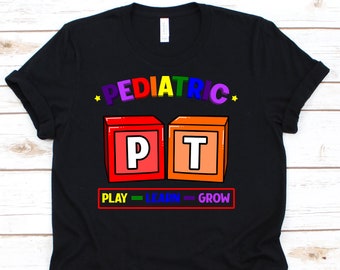 Pediatric PT Play Learn Grow Camisa, camiseta PT divertida para Fisioterapeuta físico asistente de terapia, regalo de fisioterapia de gaífico fresco