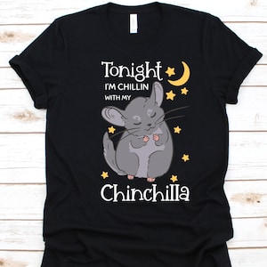 Tonight I&#39;m Chillin With My Chinchilla Shirt, Gift For Chinchilla Lovers, Rodent Tee, Chinchillas Design, Chinchilla Rat, Chinchillas Owners