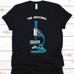 The Original Cellfie Microscope Shirt, Funny Biologist Tshirt For Biology Teacher Student, Science Tee For Chemistry Marine Biology