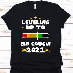 Leveling Up To Big Cousin 2021 Shirt, Cousin Shirt, Baby Shower, Big Cousin Shirt, Big Cousin Gift, Announcement Shirt, Cousin