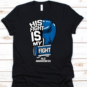 His Fight Is My Fight Shirt, Cute ALS Awareness Gift For ALS Warriors Fighters Survivor Supporter, Cool ALS Awareness Ribbon Gift