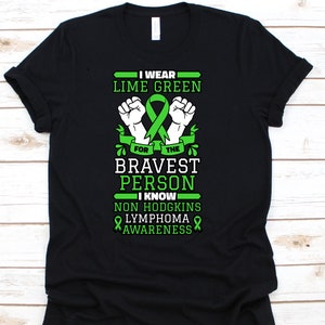I Wear Lime Green For The Bravest Person I Know Shirt, Non-Hodgkin Lymphoma Awareness Gift For Lymphoma Cancer Warrior Fighter Survivor