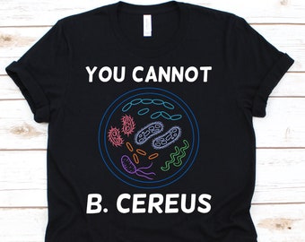 Sie können nicht B. Cereus Shirt, lustige Wissenschaft Geschenkidee für Biologie Lehrer Student, Mikrobiologe Tee für Biologe Wissenschaftler, Biologie T-Shirt