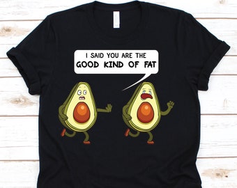 Good Kind Of Fat Shirt, Guac, Guacamole, Avocado Lover,  Vegetarian, Vegan, Avocado T Shirt, Avocado Gift, Avocado