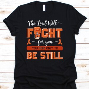 The Lord Will Fight For You You Need Only To Be Still Shirt, Cancer Awareness Gift For Leukemia Warrior Fighter, Beating Leukemia