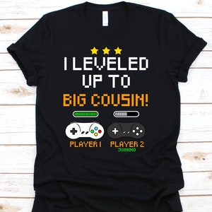 I Leveled Up To Big Cousin Shirt, Cousin Shirt, Baby Shower, Big Cousin Shirt, Big Cousin Gift, Announcement Shirt, Cousin