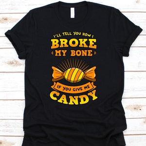 I&#39;ll Tell You How I Broke My Bone If You Give Me Candy Shirt, Injury Recovery For Men Women, Recovery Gift For Arm Leg Surgery Survivor