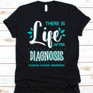There Is Life After Diagnosis Shirt, Cancer Awareness Gift For Ovarian Cancer Warrior Fighter Survivor, Ovarian Cancer Teal Ribbon Tshirt