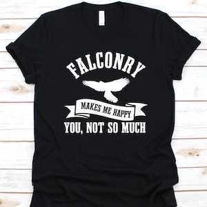 Falconry Makes Me Happy You Not So Much Shirt, Gift For Falconers, Falcon Design, Predatory Bird Graphic, Falconry Lovers, Hunters Shirt