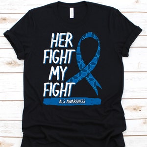 Her Fight Is My Fight Shirt, Cute ALS Awareness Gift For ALS Warriors Fighters Survivor Supporter, Cool ALS Awareness Ribbon Gift