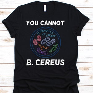 Sie können nicht B. Cereus Shirt, lustige Wissenschaft Geschenkidee für Biologie Lehrer Student, Mikrobiologe Tee für Biologe Wissenschaftler, Biologie T-Shirt