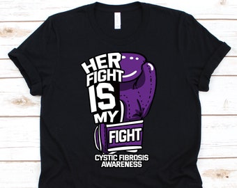 Her Fight Is My Fight Shirt, Cystic Fibrosis Awareness T-Shirt For CF Warriors Fighters Survivors, Cystic Fibrosis Support Gift