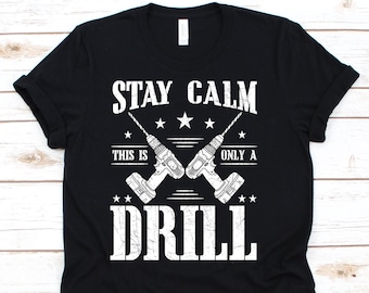 Stay Calm This Is Only A Drill Shirt, Mechanic Shirt, Woodworker Gift, Woodworking Shirt, Carpenter Shirt, Woodworking Tools