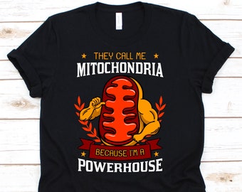 They Call Me Mitochondria Because I'm A Powerhouse Shirt, Funny Science Tshirt For Chemistry Biology Microbiology Teacher Student