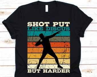 Shot Put Like Discus But Harder Shirt, Gift For Shot-Putter, Discus Throwers Graphic, Disc Throwing Lovers, Athletic Sports, Athlete Shirt