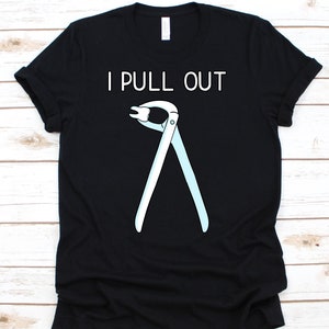 I Pull Out Shirt, Dentist Shirt, Dentist Gift, Gift For Dentist, Dental Shirt, Dentist, Funny Dentist Shirt, Dentistry
