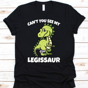 Can&#39;t You See My Legissaur Shirt, Leg Injury Dinosaur Tshirt For Recovering Men Women, Broken Leg Dino Gift For Ankle Bone Injury