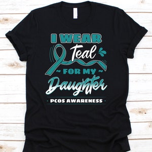 I Wear Teal For My Daughter Shirt, Awareness Tshirt For Polycystic Ovary Syndrome Warrior Fighter Survivor, Teal Ribbon For PCOS Advocate