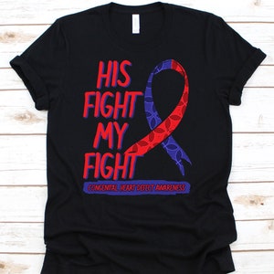 His Fight Is My Fight Shirt, Awareness Gift For Congenital Heart Disease Warrior Fighter, CHD Survivor For Open Heart Surgery Patient