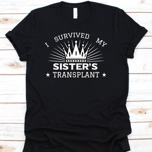I Survived My Sister&#39;s Transplant, Lung Transplant, Heart Transplant, Kidney Transplant, Transplant Survivor, Organ Donor