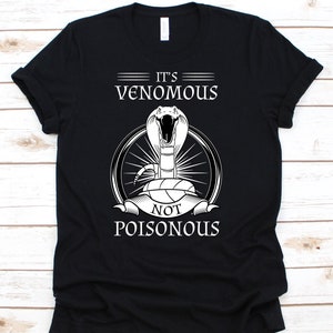 It&#39;s Venomous Not Poisonous, King Cobra Shirt,  Snake, Reptile Gift, Snake Shirt, Snake Lover, Venom, Poison, Cobra Tee