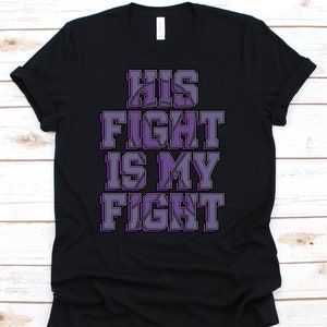 His Fight Is My Fight Shirt, Cystic Fibrosis Awareness T-Shirt For CF Warriors Fighters Survivors, Cystic Fibrosis Support Gift
