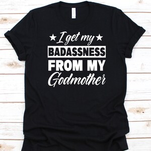 I Get My Badassness From My Godmother Shirt, Gift For God Mother, Godmother Shirt, Baptismal Sponsors, Infant Baptism, Godparents Graphic