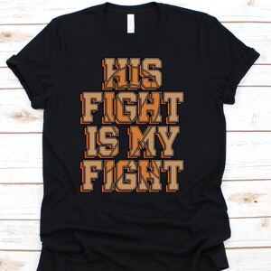 His Fight Is My Fight Shirt, Cancer Awareness Gift For Leukemia Warrior Fighter Survivor Supporter, Beating Leukemia Ribbon Tshirt