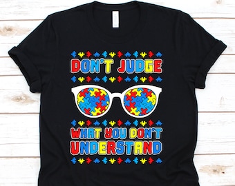 Don't Judge What You Don't Understand Shirt, Autism Shirt, Autism Awareness Shirt, Autism Tshirt, Autism Awareness