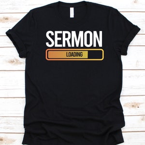 Sermon Loading Shirt, Gift For Pastors, Religious Leader, Churchman Graphic, Preacher Shirt, Presbyters Design, Ministers T-Shirt, Priests