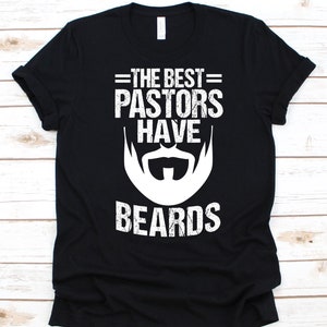 The Best Pastors Have Beards Shirt, Gift For Pastor, Christian Leader, Bible Design, Clergyman Graphic, Bishop Shirt, Presbyter T-Shirt