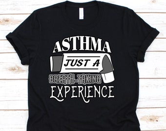 Asthma Just A Breath-taking Experience Shirt, Asthma Awareness, Asthma Shirt, Asthma Gift, Asthma T-Shirt, Cute Asthma Shirt