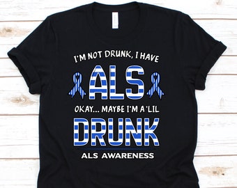 I'm Not Drunk I Have ALS Shirt, Cute T-Shirt Supporting ALS for Fighters Warriors Survivors, Cool ALS Awareness Ribbon Supporter Gift