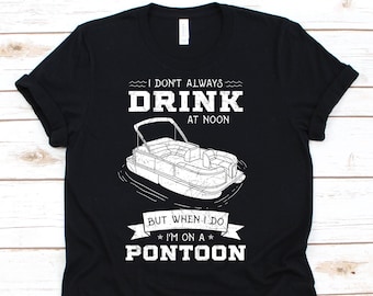 Pontoon Boat, Yatch Gift, Pontoon Shirt, Boating Shirt, Pontoon Boat, Pontooning Tee, Lake Shirt, Alcohol, Liquor, Drunk Shirt