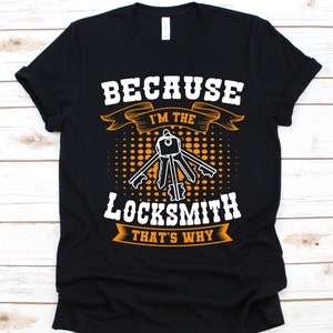 Because I'm The Locksmith That's Why Shirt, Gift For Locksmiths, Padlock Design, Keys Graphic, Lock Technicians, Auto Locksmith, Lock Makers