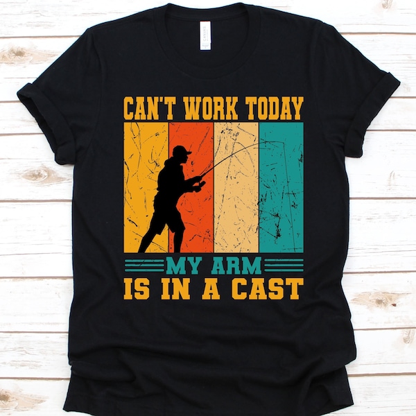 Can't Work Today My Arm Is In A Cast Shirt, Gift For Fishermen, Fishing Lovers, Fly Fishing Design, Fish Catchers Shirt, Freshwater Fishing