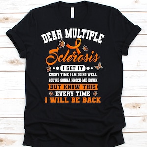 Dear Multiple Sclerosis I Will Be Back Shirt, Awareness Gift For MS Warrior Fighter Survivor, Encephalomyelitis Disseminata, MS T-shirt