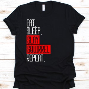 Eat Sleep Slay Squirrel Repeat Shirt, Squirrel Hunter, Hunting Shirt, Hunting, Funny Hunting Shirt, Hunter Shirt, Hunting Gifts