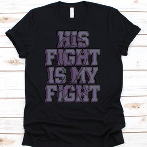 His Fight Is My Fight Shirt, Alzheimer&#39;s Awareness T-Shirt For Men Women, I Wear Purple Dementia Tshirt Gift For Alzheimer&#39;s Supporter
