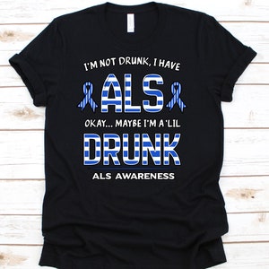 I'm Not Drunk I Have Als, Als Awareness T Shirt Gift I'm Not Drunk I Have Als, Als Awareness T Shirt Gift