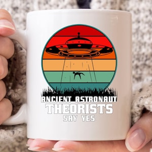 Ancient Astronaut Theorists Say Yes Mug, Funny Extraterrestrial Outer Space Gift for Sci-Fi Lovers, Alien Abduction Coffee Cup