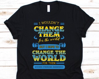 May include: Black t-shirt with the text "I wouldn't change them for the world but I hope to change the world for them" in blue and yellow. The shirt also includes the hashtag #DownSyndromeAwareness.