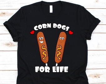 Corn Dogs For Life Shirt, Grappige Hotdog In een Stick T-shirt, schattige corn dog gift idee voor mannen vrouwen, heerlijke hotdog T-shirt, Food Lover Tee