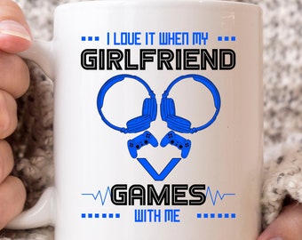 I Love It When My Girlfriend Games With Me Mug, Funny Gaming Coffee Cup For Gamer Men, Cute Video Game Gift Idea For Gamers And Game Lovers