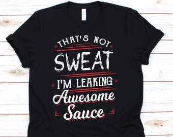 Awesome Sauce T Shirt, Fitness, Cardio,  Exercise,  Gym Lover Gift, Gym Shirt, Funny Gym Shirt, Fitness Gift