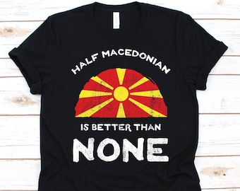 Half Macedonisch is beter dan geen shirt, vlag van Noord-Macedonië, Republiek Noord-Macedonië, dubbele nationaliteit shirt, dubbele nationaliteit