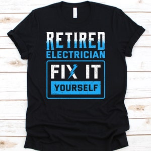 Retired Electrician Fix It Yourself T-Shirt Funny Retirement Retired Electrician Fix It Yourself T-Shirt Funny Retirement